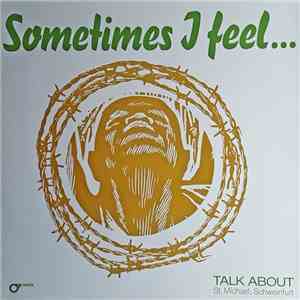Talk About  - Sometimes I Feel... download free