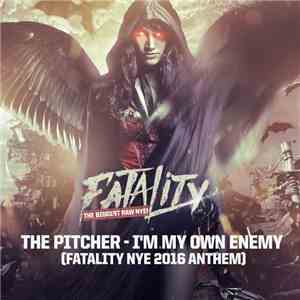 The Pitcher - I'm My Own Enemy (Fatality NYE 2016 Anthem) download free