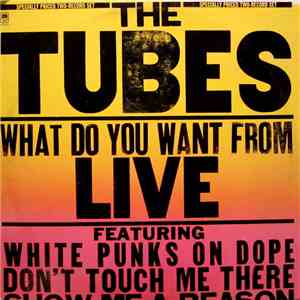 The Tubes - What Do You Want From Live download free