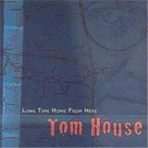 Tom House - Long Time Home Frome Here download free