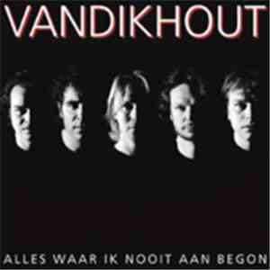 VanDikHout - Alles Waar Ik Nooit Aan Begon download free