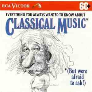 Various - Everything You Always Wanted To Know About Classical Music (But Were Afraid To Ask!) download free Various - Everything You Always Wanted To Know About Classical Music (But Were Afraid To Ask!) download mp3 flac