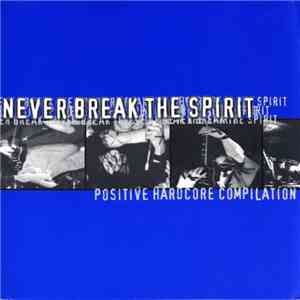Various - Never Break The Spirit Positive Hardcore Compilation download free