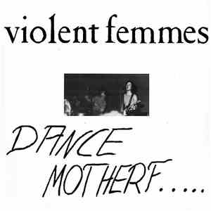 Violent Femmes - Dance Motherf.... download free