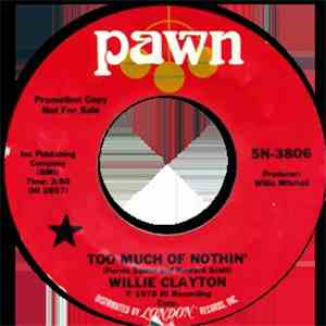 Willie Clayton - Too Much Of Nothin' / Gotta Have Money download free