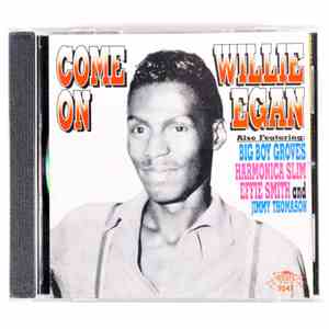 Willie Egan Also Featuring Big Boy Groves, Harmonica Slim, Effie Smith And Jimmy Thomason - Come On download free