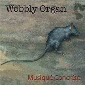 Wobbly Organ - Musiqué Concréte download free