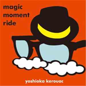 Yoshioka Kerouac - Magic Moment Ride download free